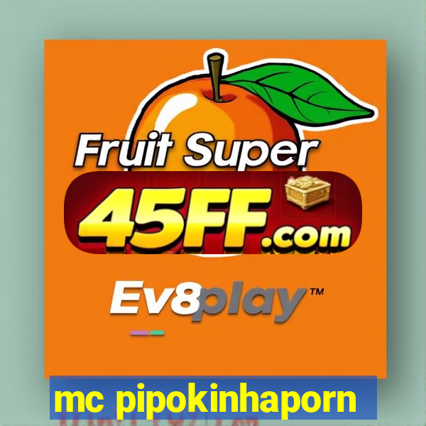 mc pipokinhaporn